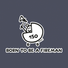 Potisk 1184 - BORN TO BE A FIREMAN