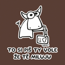 Potisk 1192 - TO SI PIŠ TY VOLE ŽE TĚ MILUJU