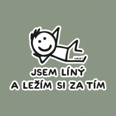 Potisk 1217 - JSEM LÍNÝ A LEŽÍM SI ZA TÍM