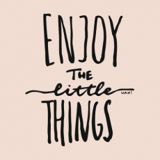 Potisk 1222 - ENJOY THE LITTLE THINGS