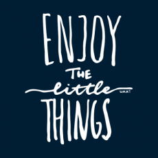 Potisk 1222 - ENJOY THE LITTLE THINGS