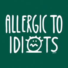 Potisk 1354 - ALLERGIC TO IDIOTS