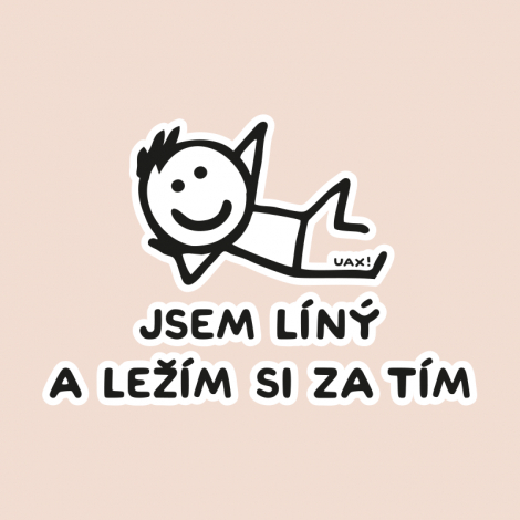 Potisk 1217 - JSEM LÍNÝ A LEŽÍM SI ZA TÍM